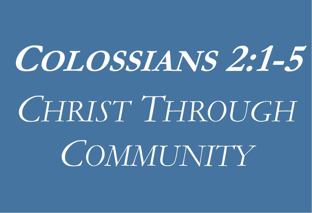 Colossians 2:1-5 // Christ Through Community | Drew Dixon